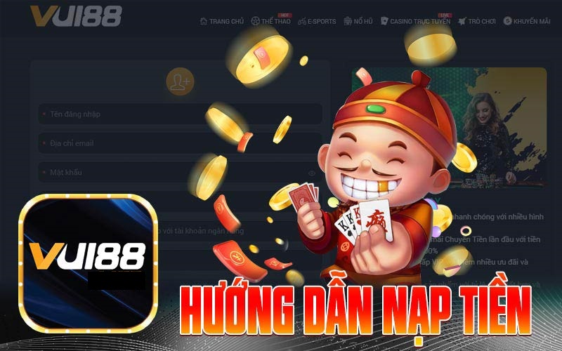 6 bước nạp tiền nhanh chóng trên Vui88