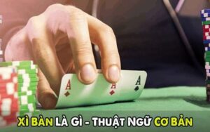 Giải nghĩa xì bàn là gì cho anh em tân thủ